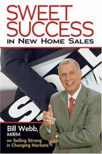 Sweet Success in New Home Sales: Selling Strong in Changing Markets