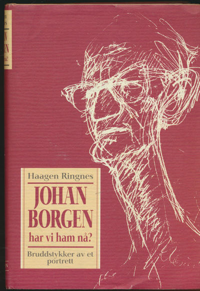 Johan Borgen. Har vi ham nå? Bruddstykker av et…