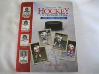 cover of History of Hockey in Fredericton Part Three 1970-1981
