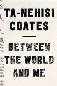 Between the World and Me: Notes on the First 150 Years in America by Ta-Nehisi Coates - Hardcover - from The Saint Bookstore (SKU: A9780812993547)