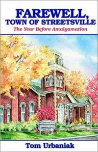 Farewell, Town of Streetsville : The Year Before Amalgamation