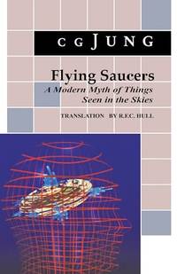 Flying Saucers: A Modern Myth of Things Seen in the Skies: A Modern Myth of Things Seen in the...