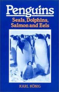 Penguins, Seals, Dolphins, Salmon and Eels: Sketches for an Imaginative Zoology by Karl Konig - 1990-07-07