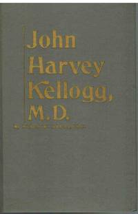 JOHN HARVEY KELLOGG, M. D. by Schwarz, Richard W - 1970