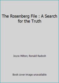 The Rosenberg File : A Search for the Truth by Joyce Milton; Ronald Radosh - 1983