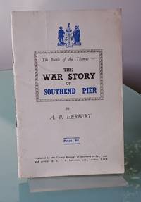 The Battle of the Thames - The War Story of Southend Pier by A P Herbert - 1945