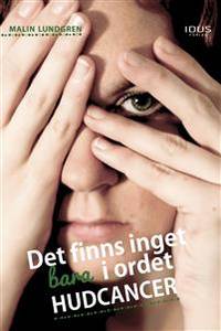 Det finns inget bara i ordet hudcancer.