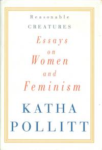 Reasonable Creatures: Essays on Women and Feminism
