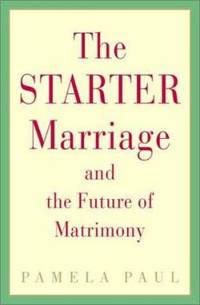The Starter Marriage and the Future of Matrimony