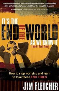 It's the End of the World as We Know It (And I Feel Fine) : How to Stop Worrying and Learn to...