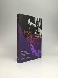 JACK KEROUAC&#039;S DULUOZ LEGEND: The Mythic Form of an Autobiographical Fiction by Jones, James T - 1999