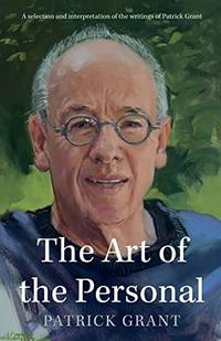 The Art of the Personal: A selection and interpretation of the writings of Patrick Grant