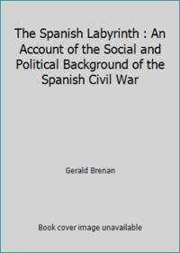 The Spanish Labyrinth: An Account of the Social and Political Background of the Spanish Civil War by Brenan, Gerald - 2014