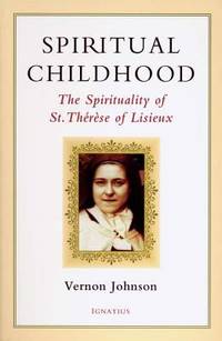 Spiritual Childhood : The Spirituality of St. Therese of Lisieux