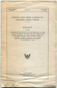 Attack Upon Pearl Harbor By Japanese Armed Forces: Report Of The Commission Appointed By The President Of The United States To Investigate And Report The Facts Relating To The Attack Made By Japanese Armed Forces Upon Pearl Harbor In The Territory Of Hawaii On December 7, 1941: 77th Congress, 2d Session, Document No. 159 - 