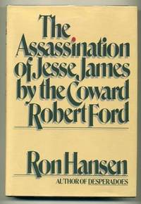 The Assassination of Jesse James By the Coward Robert Ford by HANSEN, Ron - 1983