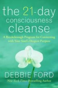 The 21-Day Consciousness Cleanse: A Breakthrough Program for Connecting with Your Soul’s...