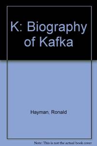 K: Biography of Kafka by Hayman, Ronald