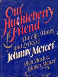 cover of Our Huckleberry Friend: The Life, Times and Lyrics of Johnny Mercer