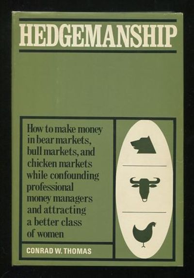 Hendgemanship*: *How to make money in bear markets, bull markets, and  chicken markets while confounding professional money managers and  attracting a better class of women