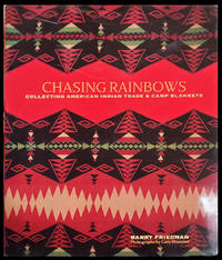 Chasing Rainbows: Collecting American Indian Trade & Camp Blankets. (Signed Copy)