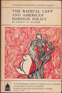 The Radical Left and American Foreign Policy by Robert W. Tucker - 1971