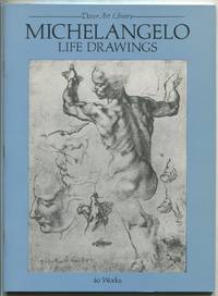 Michelangelo: Life Drawings: 46 Works by Michelangelo Buonarroti by BUONARROTI, Michelangelo - 1979