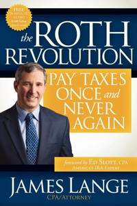 The Roth Revolution : Pay Taxes Once and Never Again