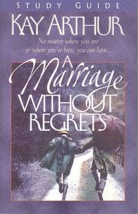 A Marriage Without Regrets No Matter Where You Are or Wher Ou've Been You  Can Have