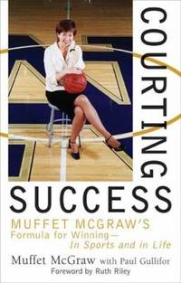 Courting Success : Muffet McGraw's Formula for Winning--in Sports and in Life