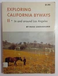 Exploring California Byways II: In and Around Los Angeles by Leadabrand, Russ - 1973