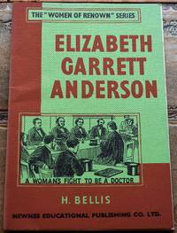 ELIZABETH GARRETT ANDERSON  The Women Of Renown Series by H Bellis - 1953