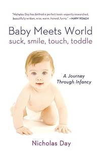 Baby Meets World: Suck, Smile, Touch, Toddle: A Journey Through Infancy