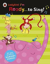 Ladybird I'm Ready to Sing!: Classic Nursery Songs to Share