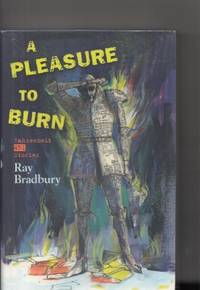 cover of A Pleasure To Burn: Fahrenheit 451 Stories
