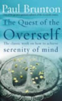 The Quest Of The Overself: The classic work on how to achieve serenity of mind