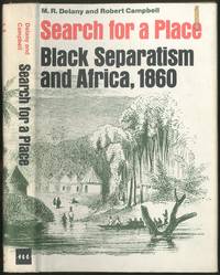 Search For a Place: Black Separatism and Africa, 1860 by M.R. and Robert Campbell DELANY - First Edition - 1969 - from Between the Covers- Rare Books, Inc. ABAA (SKU: 425374)