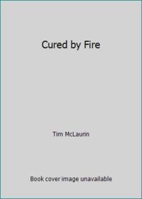 Cured by Fire