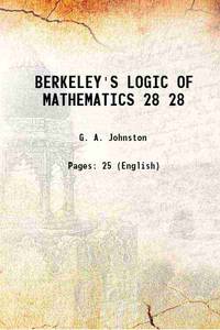 BERKELEY'S LOGIC OF MATHEMATICS Volume 28 1918