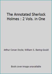 The Annotated Sherlock Holmes: The Four Novels and Fifty-Six Short Stories Complete