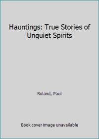 cover of Hauntings: True Stories of Unquiet Spirits