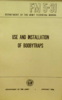 image of Use and Installation of Boobytraps: Department of the Army Technical Manual FM 5-31
