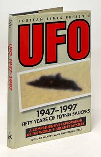 UFO 1947-1997 From Arnold to the Abductees: Fifty Years of Flying Saucers; A Comprehensive Exploration of the World's Greatest Mystery