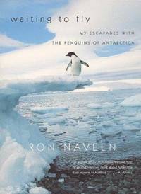 Waiting to Fly : My Escapades with the Penguins of Antarctica