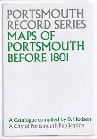 Portsmouth Record Series No. 4. Maps of Portsmouth before 1801. A Catalogue by Compiled by D Hodson - 1978