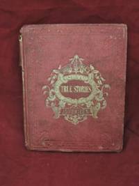image of The Child's Book of True Stories; Uncle George's Juveniles