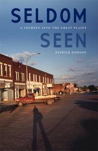 Seldom Seen : A Journey into the Great Plains