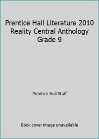 Prentice Hall Literature 2010 Reality Central Anthology Grade 9