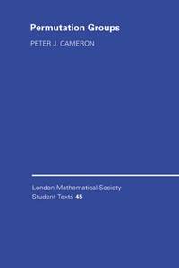 LMSST: 45 Permutation Groups (London Mathematical Society Student Texts, Series Number 45)