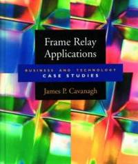 Frame Relay Applications: Business and Technology Case Studies (Morgan Kaufmann Series in...